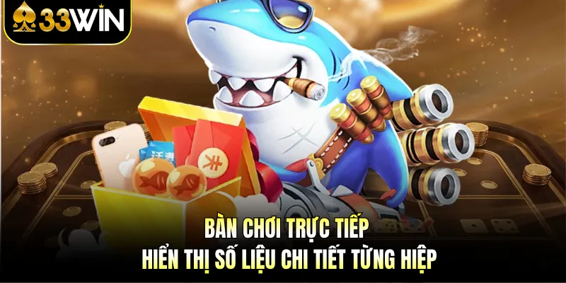 Bàn chơi trực tiếp hiển thị số liệu chi tiết từng hiệp