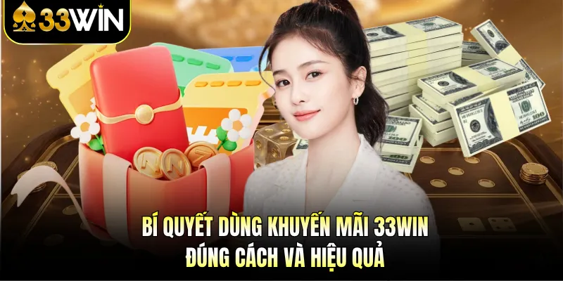 Bí quyết dùng khuyến mãi 33WIN đúng cách và hiệu quả 