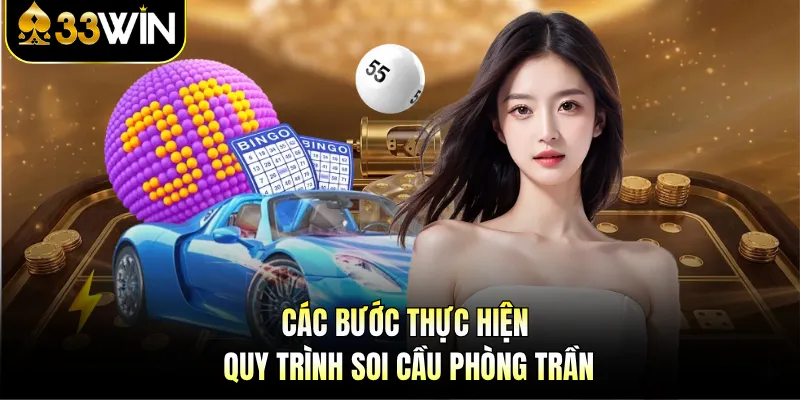 Soi Cầu Phòng Trần - Công Thức Vàng Dự Đoán Xổ Số 33WIN 3 Các bước thực hiện quy trình soi cầu phòng trần