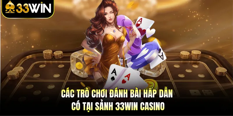 Các trò chơi đánh bài hấp dẫn có tại sảnh 33WIN casino
