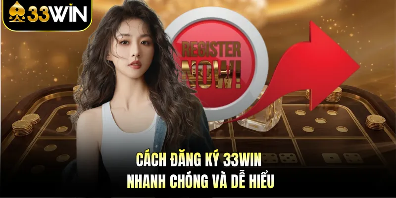 Cách đăng ký 33WIN nhanh chóng và dễ hiểu 