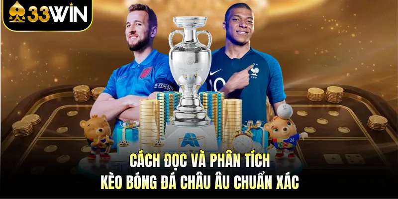 Tỷ Lệ Kèo Bóng Đá Châu Âu - 33WIN Cập Nhật Chuẩn, Nhanh 4 Cách đọc và phân tích kèo bóng đá châu Âu chuẩn xác