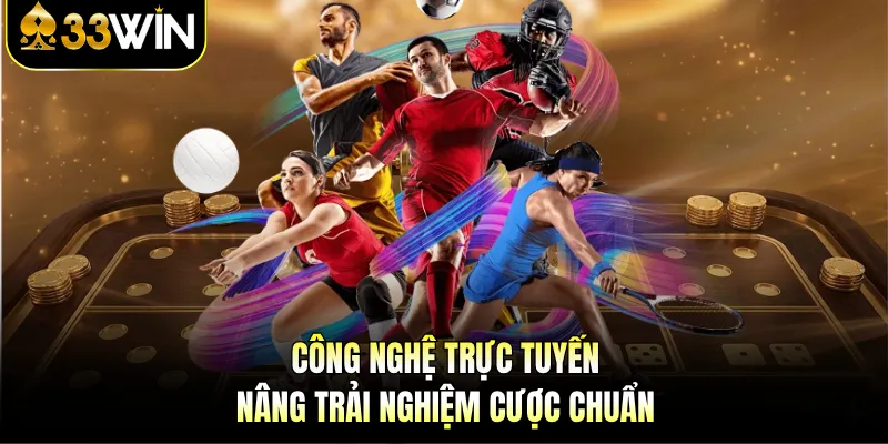 Công nghệ trực tuyến nâng trải nghiệm cược chuẩn