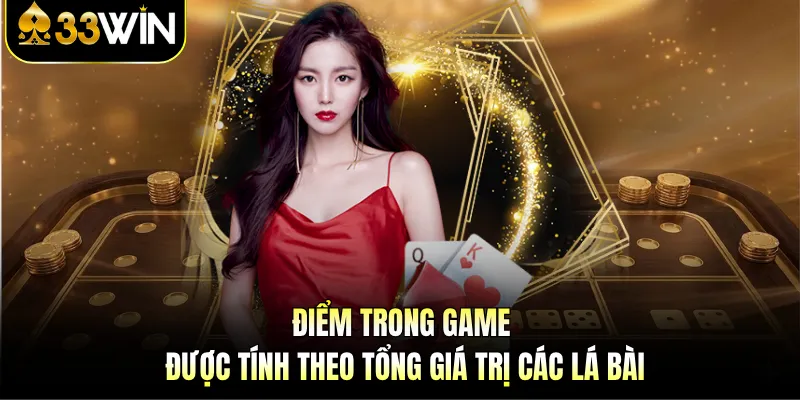 Điểm trong game được tính theo tổng giá trị các lá bài