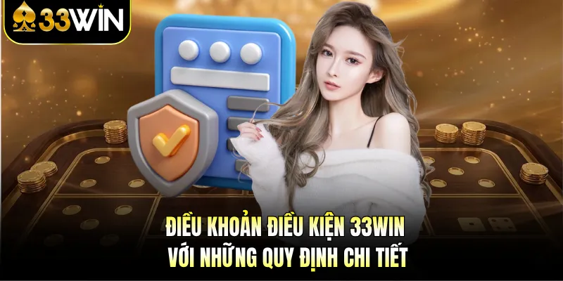 Điều khoản điều kiện 33WIN với những quy định chi tiết