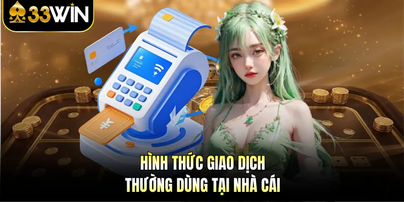 Hình thức giao dịch thường dùng tại nhà cái 