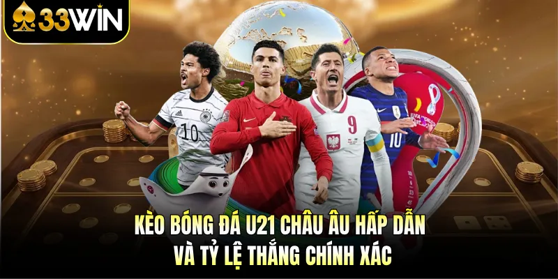 Kèo Bóng Đá U21 Châu Âu - Cá Cược Hấp Dẫn Và Chính Xác 1 Kèo Bóng Đá U21 Châu Âu - Cá Cược Hấp Dẫn Và Chính Xác