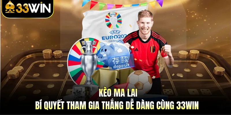 Kèo Ma Lai - Bí Quyết Tham Gia Thắng Dễ Dàng Cùng 33WIN 1 Kèo Ma Lai - Bí Quyết Tham Gia Thắng Dễ Dàng Cùng 33WIN