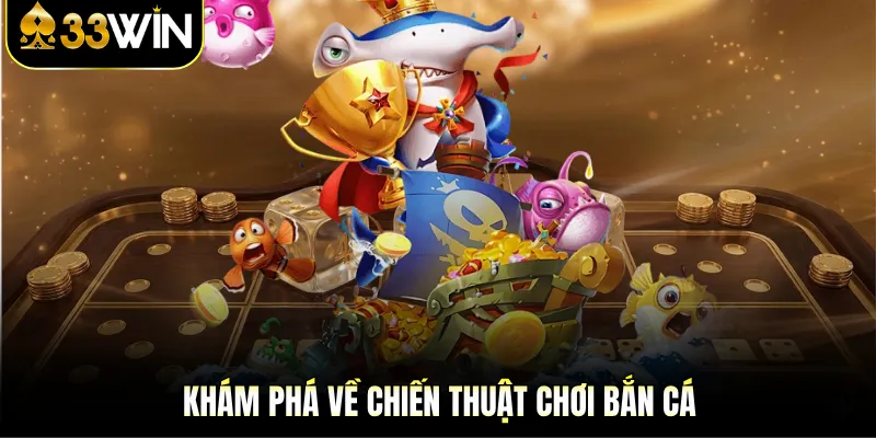 Bắn Cá Siêu Nổ | Khám Phá Trải Nghiệm Giải Trí Đỉnh Cao 4 Khám phá về chiến thuật chơi bắn cá