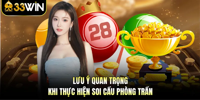 Soi Cầu Phòng Trần - Công Thức Vàng Dự Đoán Xổ Số 33WIN 4 Lưu ý quan trọng khi thực hiện soi cầu phòng trần