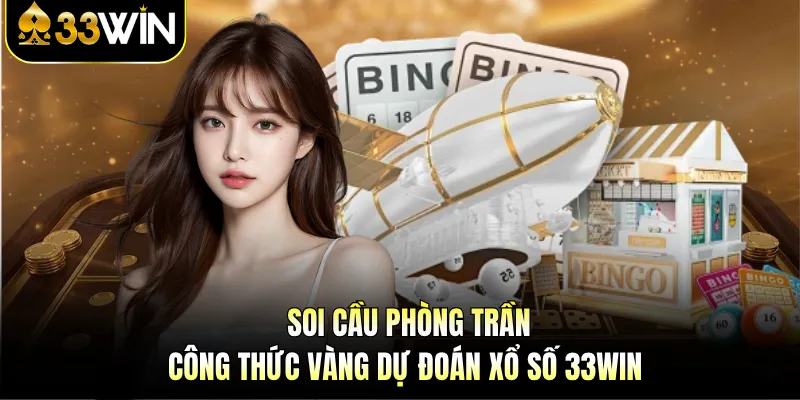 Soi Cầu Phòng Trần - Công Thức Vàng Dự Đoán Xổ Số 33WIN 1 Soi Cầu Phòng Trần - Công Thức Vàng Dự Đoán Xổ Số 33WIN