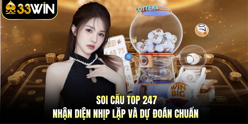 Soi Cầu Top 247 - Nhận Diện Nhịp Lặp Và Dự Đoán Chuẩn 1 Soi Cầu Top 247 - Nhận Diện Nhịp Lặp Và Dự Đoán Chuẩn