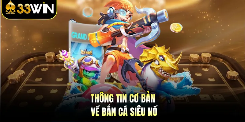 Bắn Cá Siêu Nổ | Khám Phá Trải Nghiệm Giải Trí Đỉnh Cao 2 Thông tin cơ bản về bắn cá siêu nổ