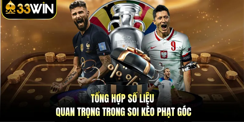 Soi Kèo Góc - Giải Mã Góc Sân, Thắng Lớn Cùng 33WIN 2 Tổng hợp số liệu quan trọng trong soi kèo phạt góc