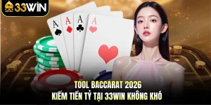 Tool Baccarat 2026 - Kiếm Tiền Tỷ Tại 33WIN Không Khó