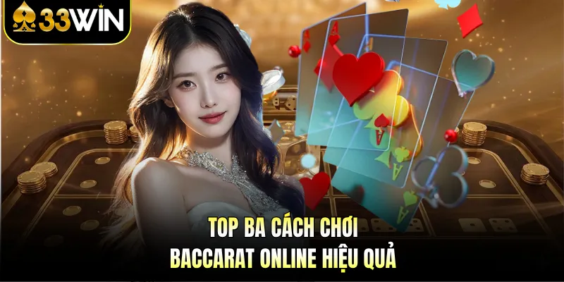 Top ba cách chơi baccarat online hiệu quả
