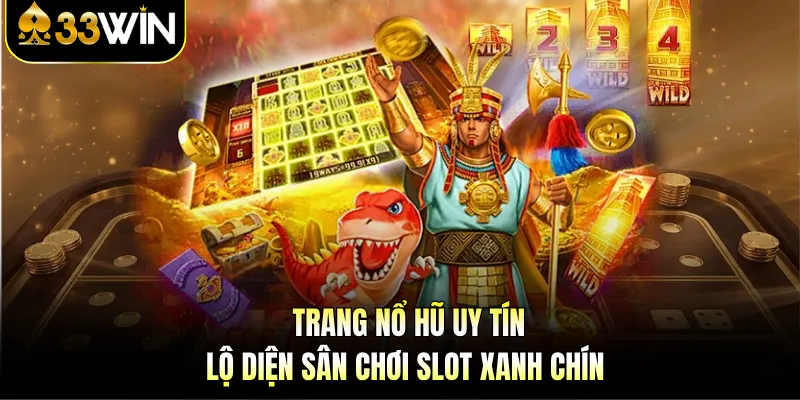 Trang Nổ Hũ Uy Tín - Lộ Diện Sân Chơi Slot Xanh Chín